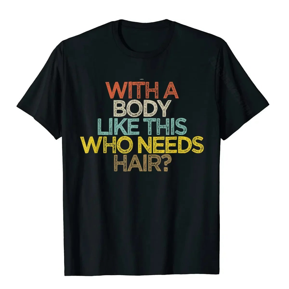 With A Body Like This Who Needs Hair  Print Unisex Summer Short-Sleeve Tee