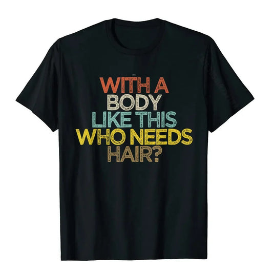 With A Body Like This Who Needs Hair  Print Unisex Summer Short-Sleeve Tee