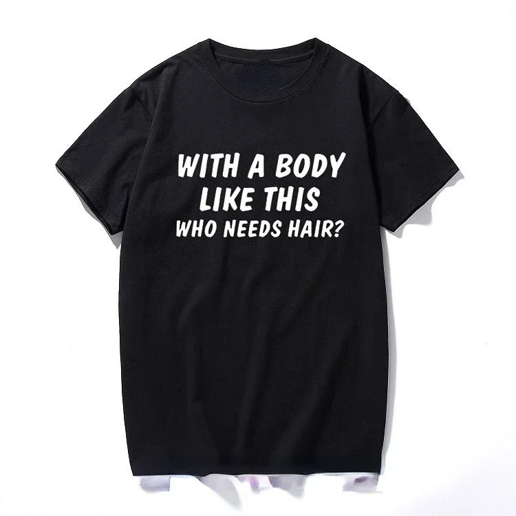 With A Body Like This Who Needs Hair  Print Unisex Summer Short-Sleeve Tee