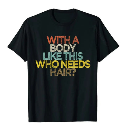 With A Body Like This Who Needs Hair  Print Unisex Summer Short-Sleeve Tee