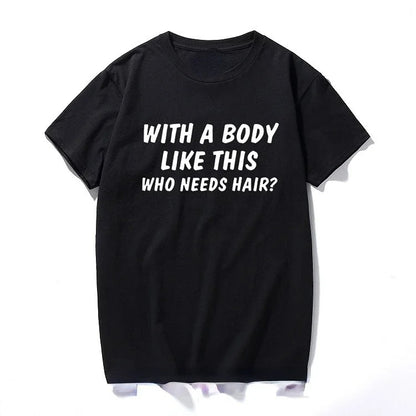 With A Body Like This Who Needs Hair  Print Unisex Summer Short-Sleeve Tee